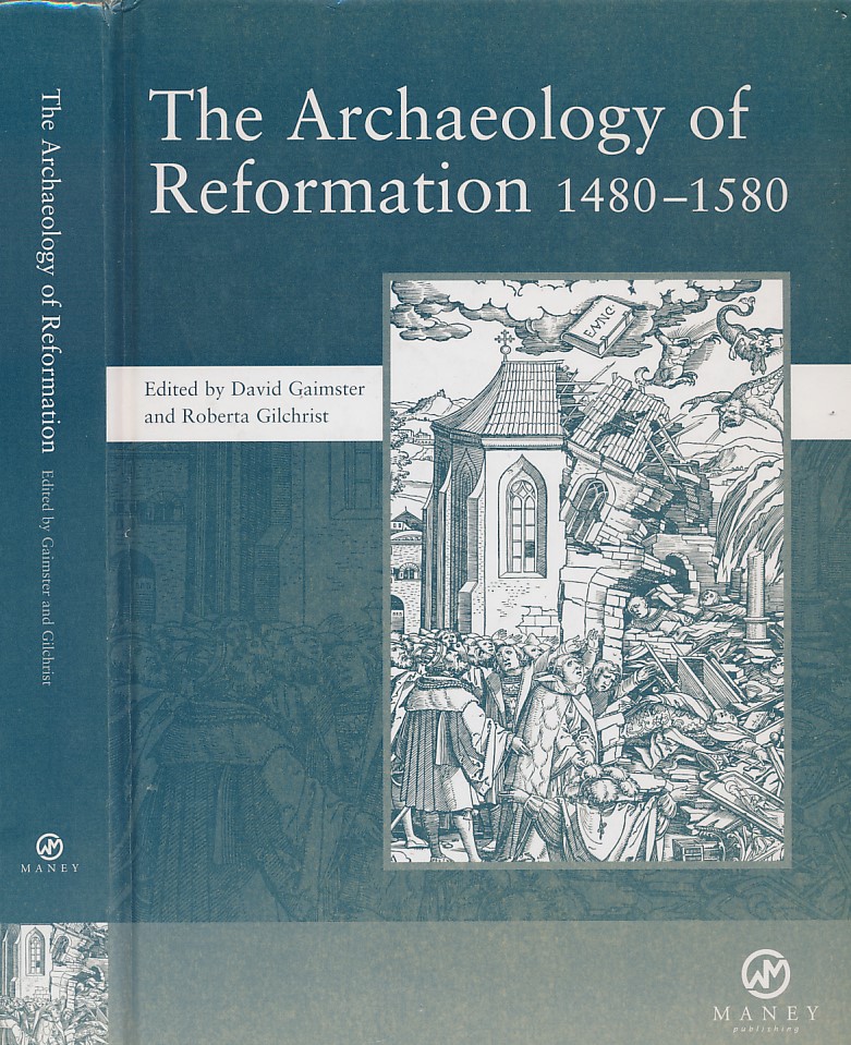 The Archaeology of Reformation 1480 - 1580. The Society for Post-medieval Archaeology Monograph I