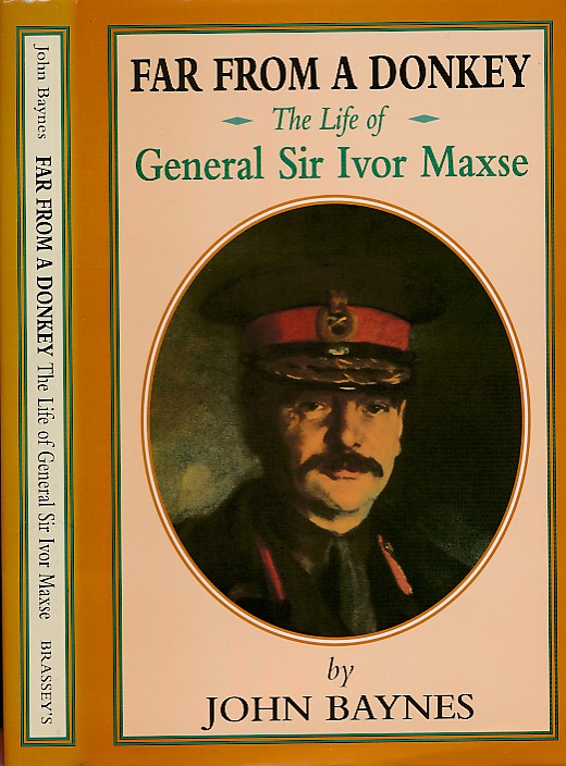 Far from a Donkey. The Life of General Sir Ivor Maxse