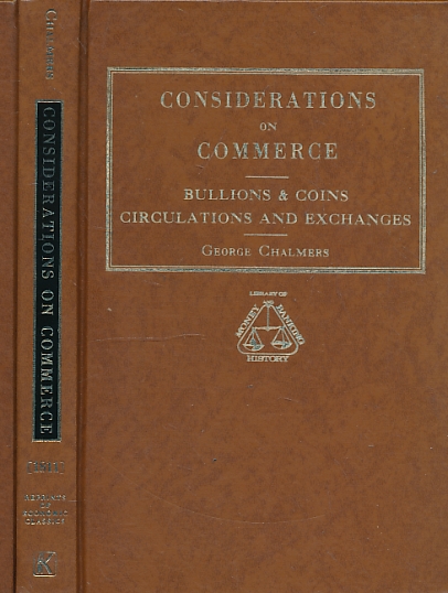 Considerations on Commerce, Bullion and Coin, Circulation and Exchanges; with a View to our Present Circumstances.