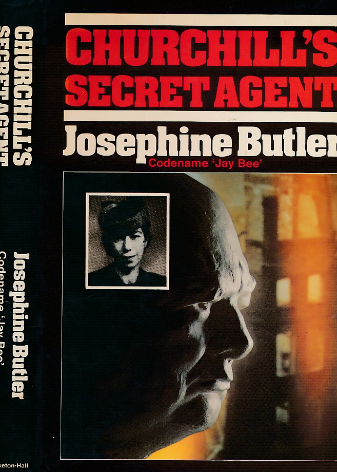 Churchill's Secret Agent. Josephine Butler. Codename 'Jay Bee'.  Signed copy