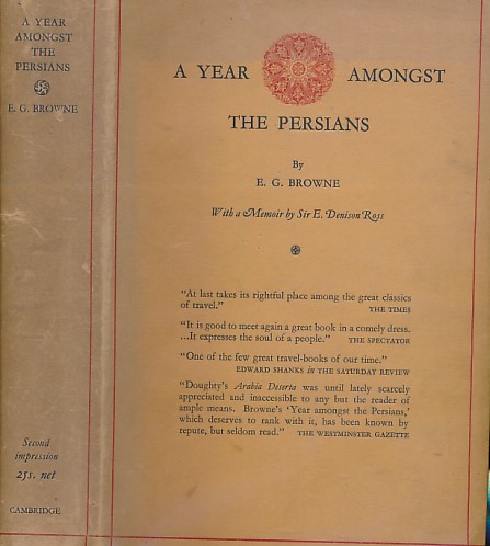 A Year Amongst the Persians. Impressions as to the Life, Character, and Thought of the People of Persia Received During Twelve Months' Residence in that Country in the Years 1887-1888. With a Memoir by Sir E. Denison Ross