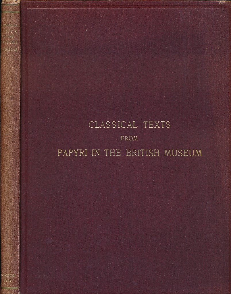 Classical Texts from Papyri in the British Museum including the Newly Discovered Poems of Herodas