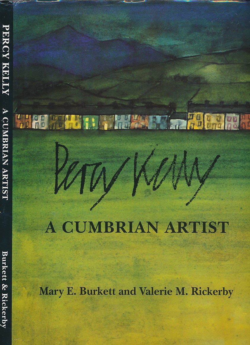 Percy Kelly. A Cumbrian Artist 1918 - 1993.