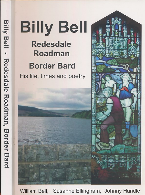 Billy Bell. Redesdale Roadman Border Bard. His Life, Times and Poetry