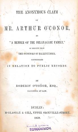 The Anonymous Claim of Mr Arthur O'Conorbas "A Member of the Belangare Family," of Descent from the O'Connors of Ballintubber, Considered in Relation to Public Records.
