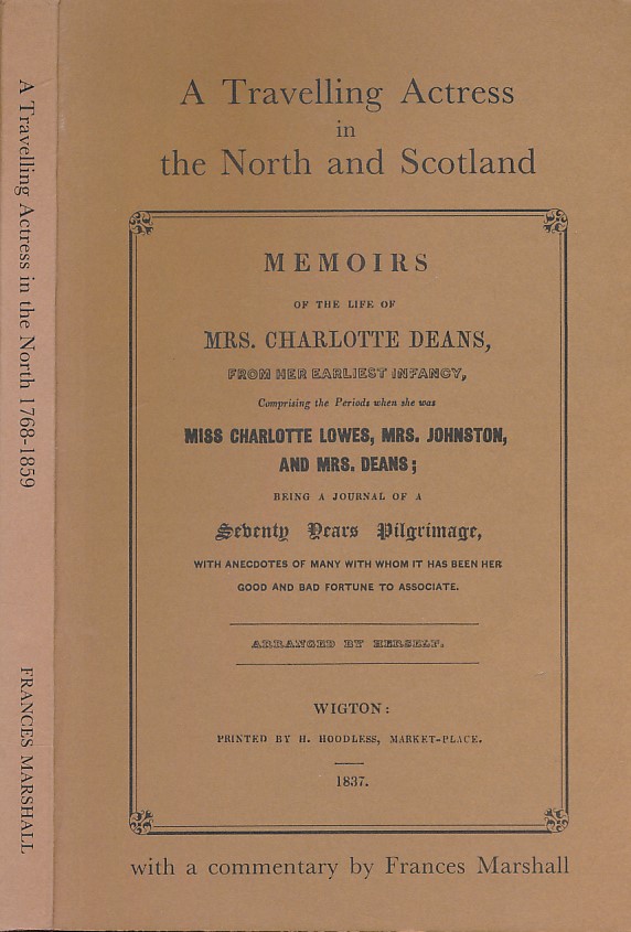 Charlotte Deans (1768  - 1859). A Travelling Actress in the North and Scotland [together with] A Commentary on the Life of a Travelling Player