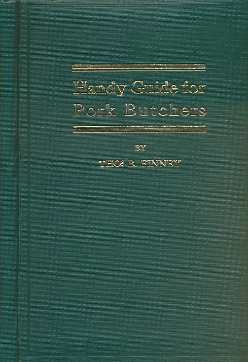 Handy Guide for Pork Butchers, Butchers, Bacon Curers, Sausage and Brawn Manufacturers, Provision Merchants etc