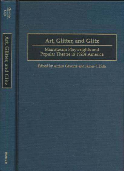 Art, Glitter, and Glitz. Mainstream Playwrights and Popular Theatre in 1920s America.