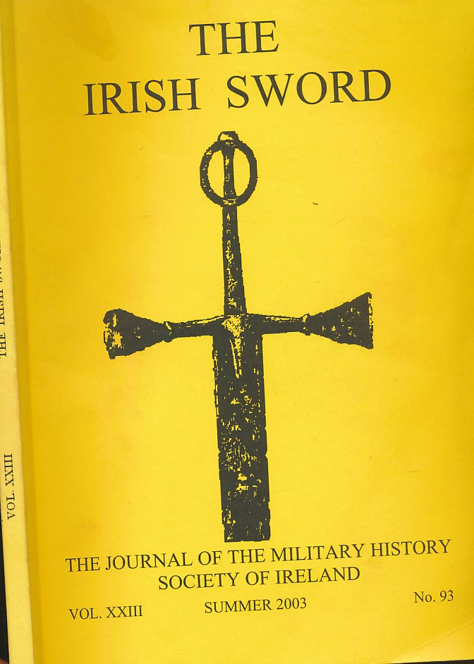 The Irish Sword. The Journal of the Military History Society of Ireland Volume Vol XX III. Summer 2003. No. 93