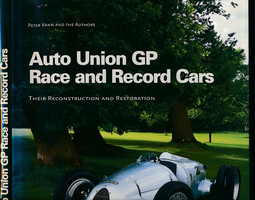Auto Union GP Race and Record Cars. Their Reconstruction and Restoration