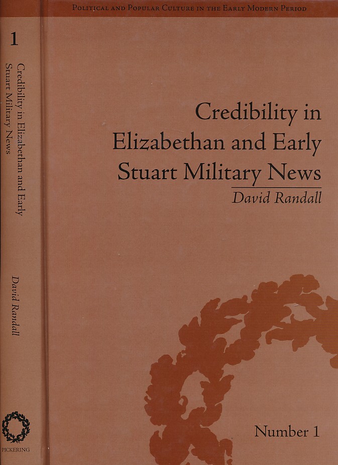 Credibility in Elizabethan and Early Stuart Military News. Number 1. Political and Popular Culture in the Early Modern Period.