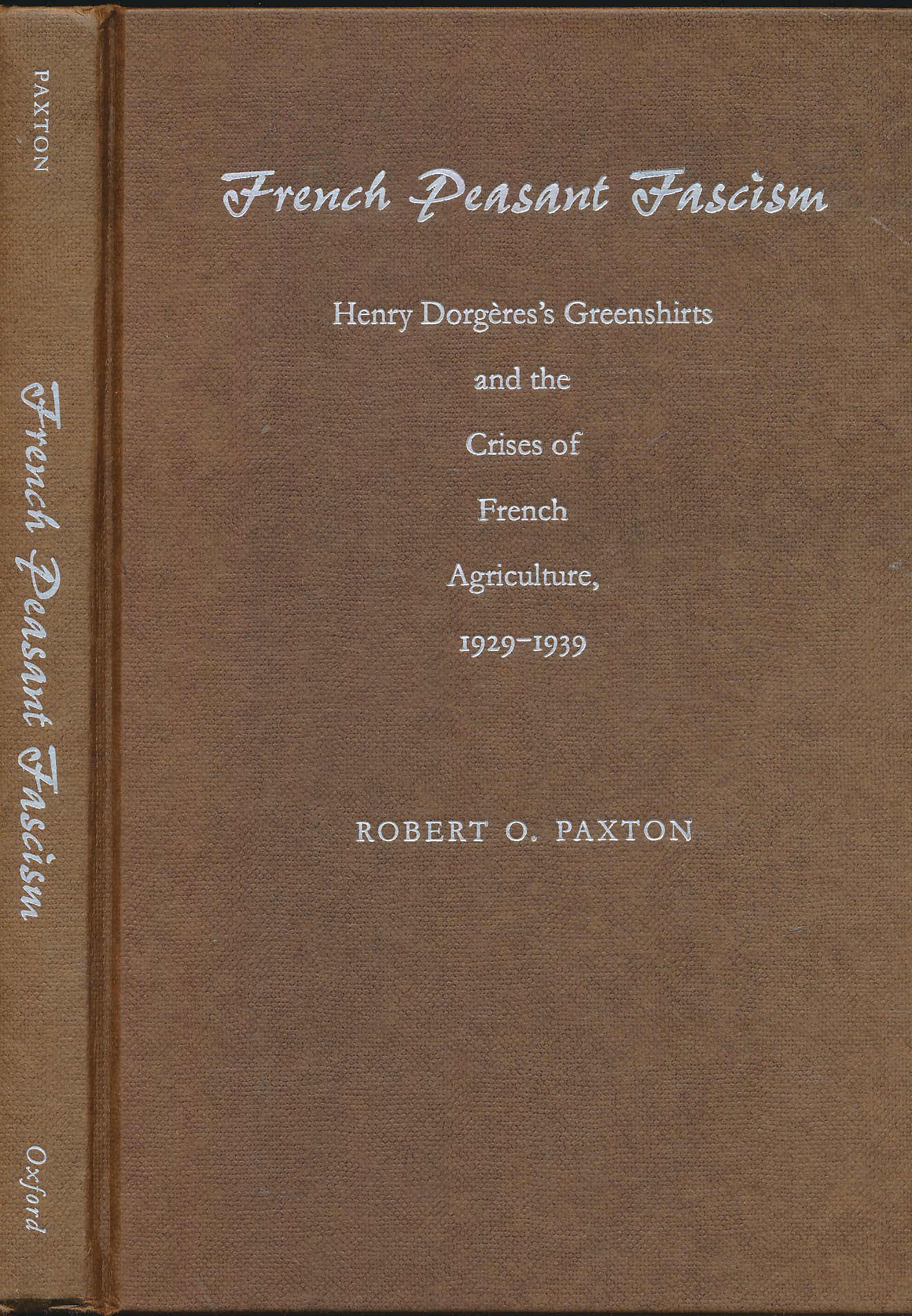 French Peasant Fascism. Henry Dorgres's Greenshirts and the Crises of French Agriculture 1929-1939