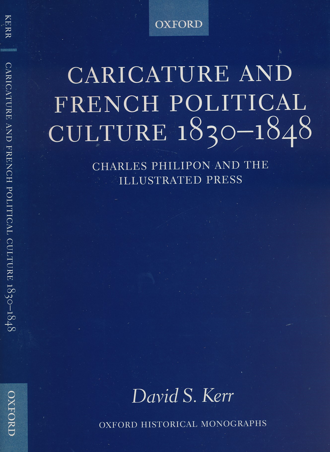 Caricature and French Political Culture 1830-1848. Charles Philipon and the Illustrated Press
