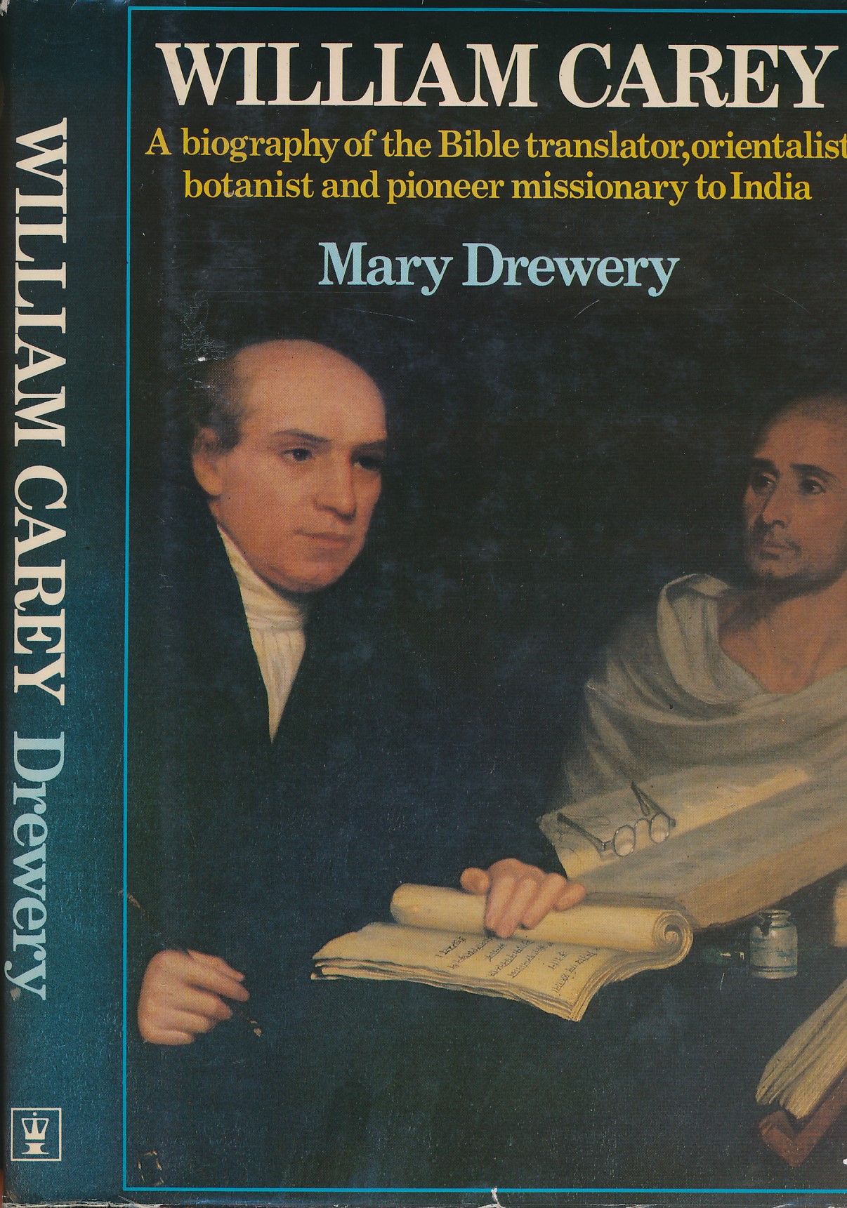 William Carey. A Biography of the Bible Translator, Orientalist Botanist and Pioneer Missionary to India