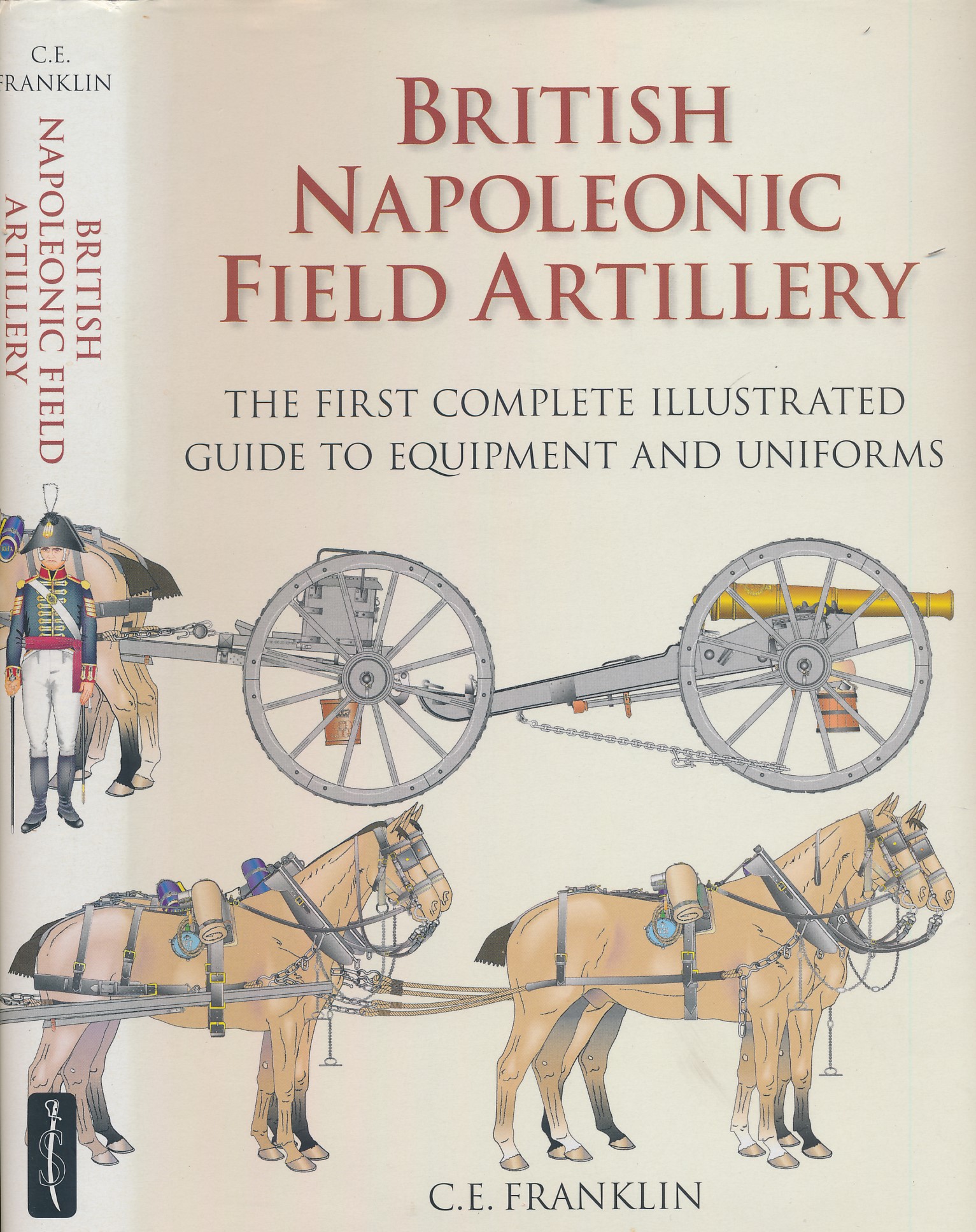 British Napoleonic Field Artillery. The First Illustrated Guide to Equipment and Uniforms