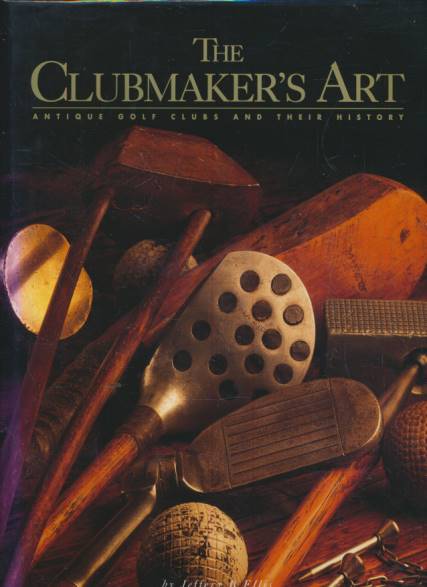 The Clubmaker's Art. Antique Golf Clubs and their History.