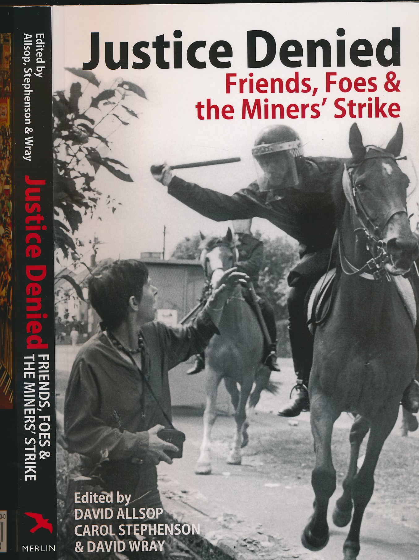 Justice Denied. Friends, Foes & the Miners' Strike