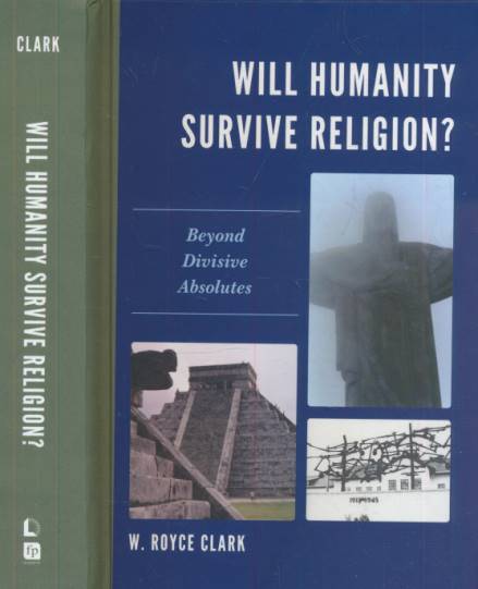 Will Humanity Survive Religion? Beyond Divisive Absolutes.