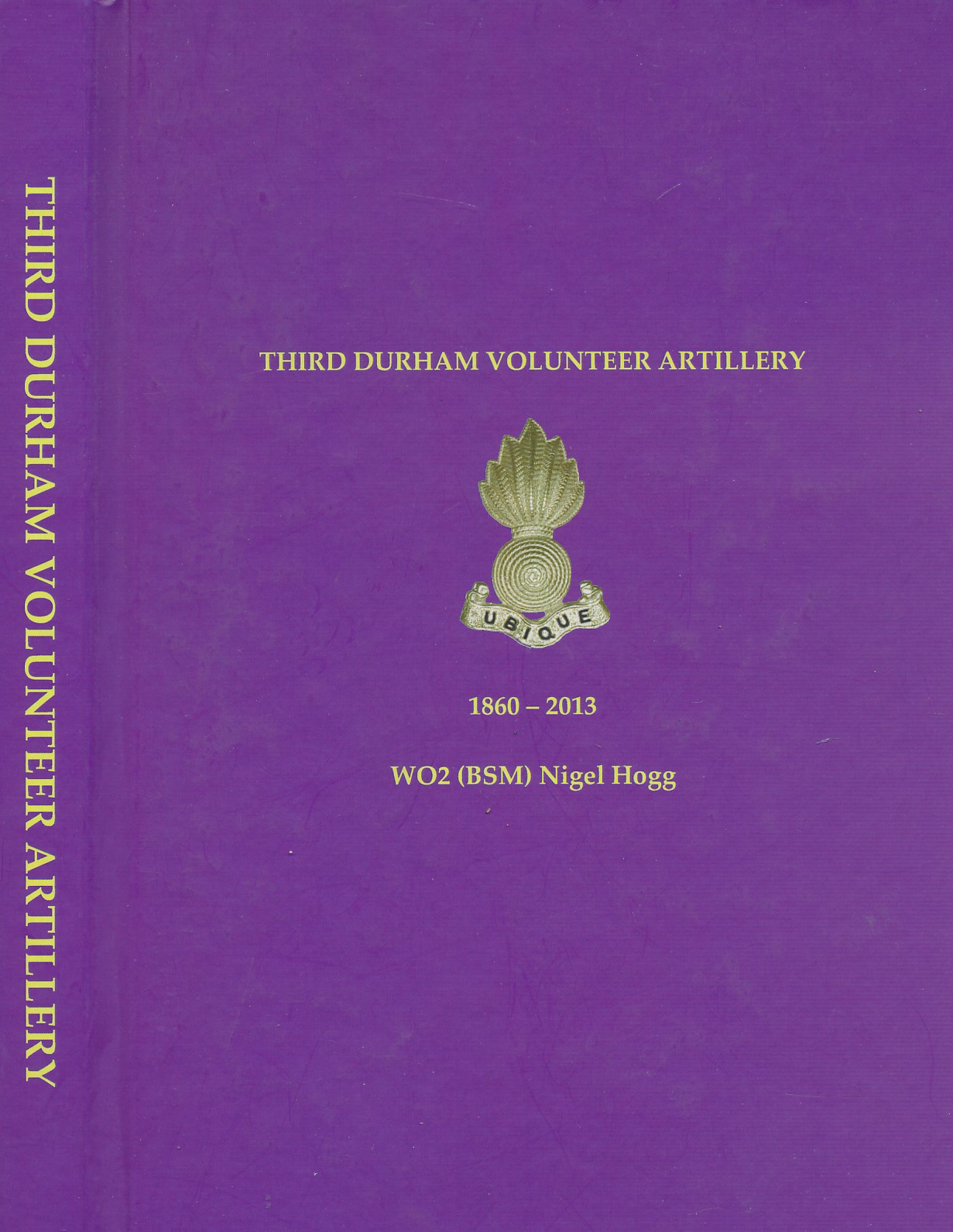 The History of the Third Durham Volunteer Artillery  now Part of the 274th (Northumbrian) Field Regiment, R.A. (T.A.) 1860 - 2013