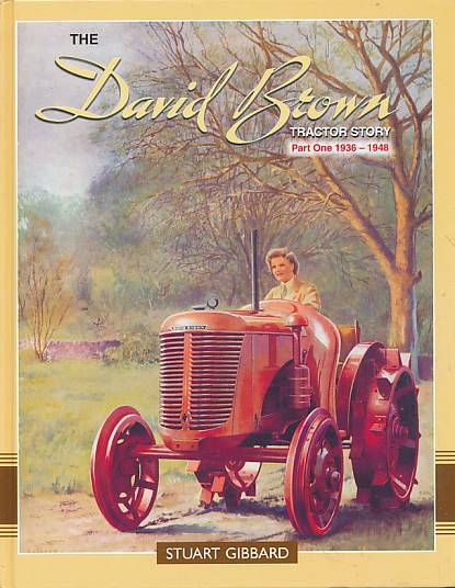 The David Brown Tractor Story. Part One 1936-1948.