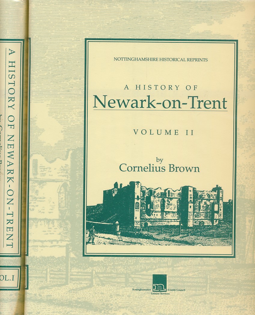 A History of Newark-on-Trent. Two Volume Limited Edition set.