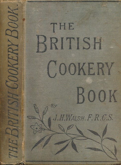 The British Cookery Book: Uniting Good Style with Economy, and Adapted to all Persons in Every Clime ...