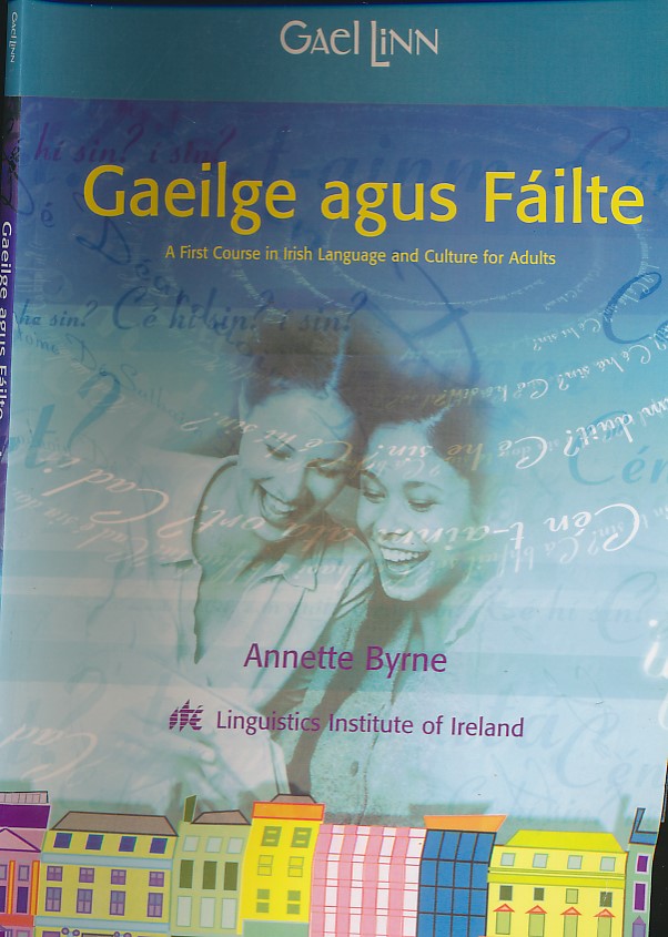 Gaeilge Agus Fáilte. A First Course in Irish Language and Culture for Adults