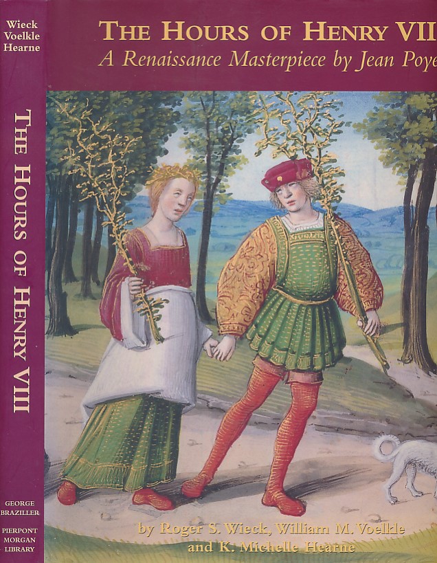WIECK, ROGER S; VOELKLE, WILLIAM M; HEARNE, K MICHELLE (POYET, JEAN) - The Hours of Henry VIII. A Renaissance Manuscript by Jean Poyet