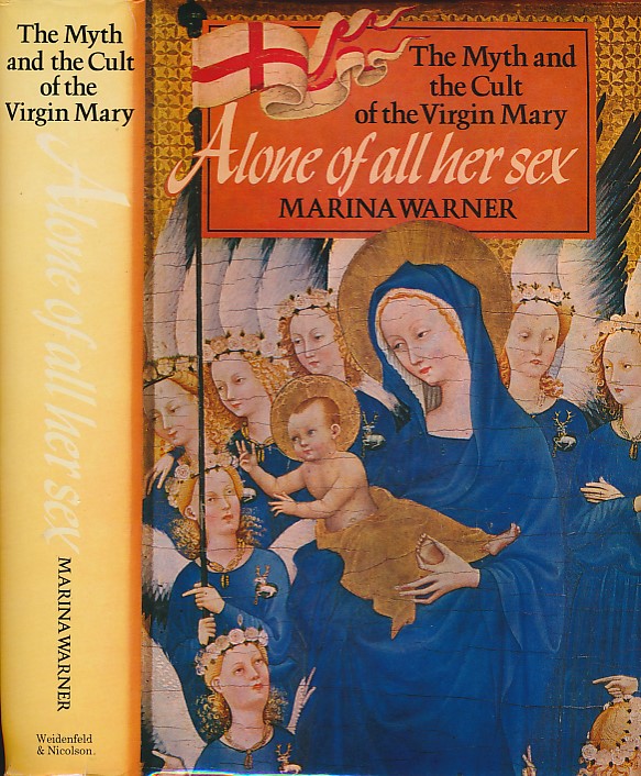 WARNER, MARINER - Alone of All Her Sex. The Myth and Cult of the Virgin Mary