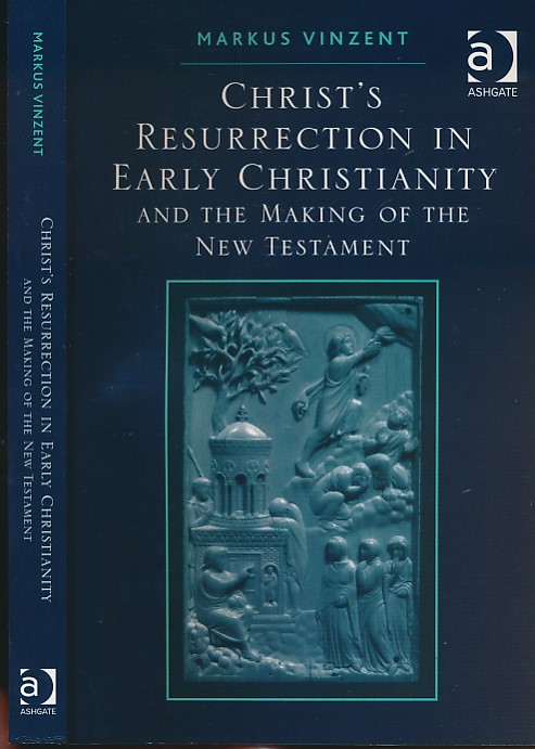 VINZENT, MARKUS - Christ's Resurrection in Early Christianity and the Making of the New Testament