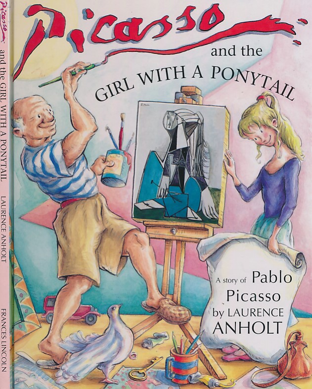 Picasso and the Girl with the Ponytail. A Story of Pablo Picasso