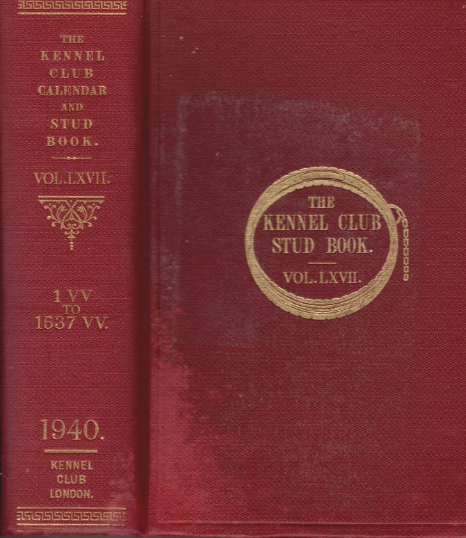 The Kennel Club Calendar and Stud Book For the Year 1939. The Only Record Published in England Of Dog Shows and Field Trials. Vol. LXVII.