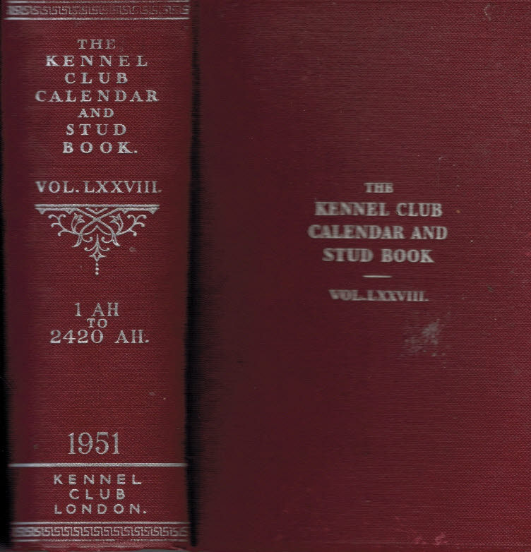 The Kennel Club Calendar and Stud Book For the Year 1950. The Only Record Published in England Of Dog Shows and Field Trials. Vol. LXXVIII.