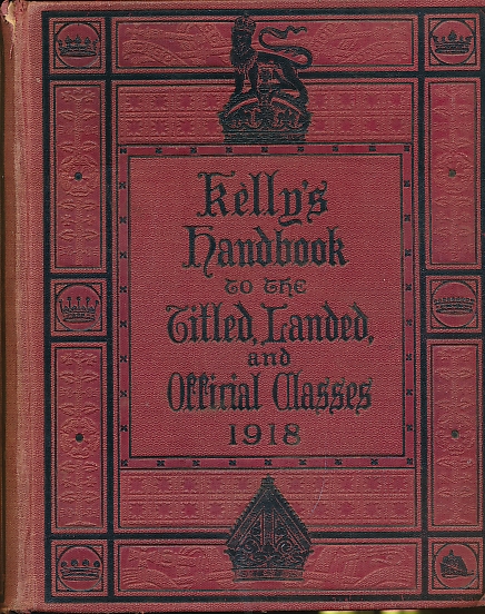 Kelly's Handbook to the Titled, Landed and Official Classes 1918.