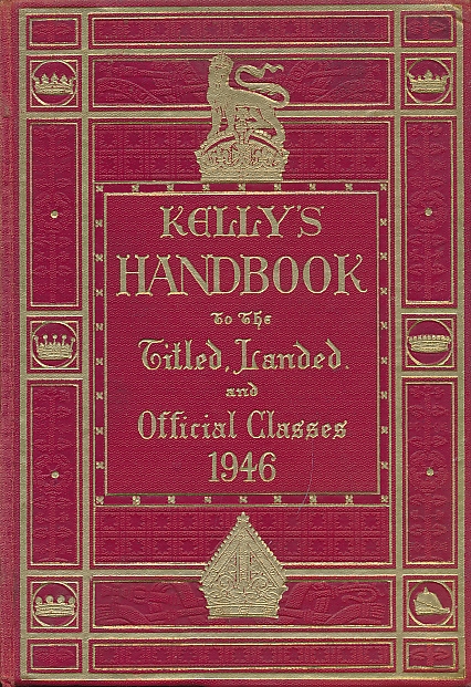 Kelly's Handbook to the Titled, Landed and Official Classes. 1946