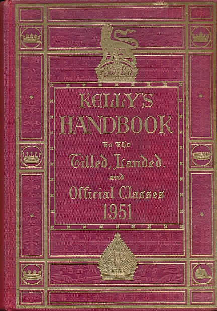 Kelly's Handbook to the Titled, Landed and Official Classes. 1951