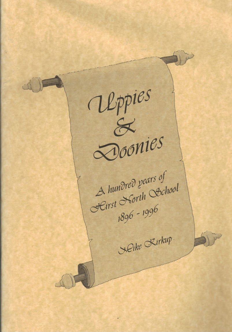 Uppies & Doonies. A Hundred Years of Hirst North School 1896 - 1996. Signed copy.