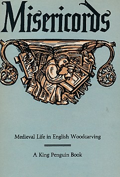 Misericords. Medieval Life in English Woodcarving. King Penguin No. 72.