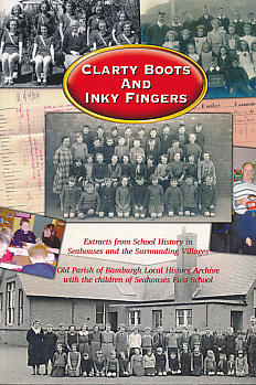 Clarty Boots and Inky Fingers. Extracts from School History in Seahouses and the Surrounding Villages.