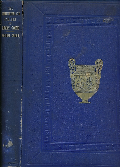 Descriptive Catalogue of a Cabinet of Roman Family Coins belonging to His Grace The Duke of Northumberland. Signed by the Duke of Northumberland, Algernon Fourth Duke of Northumberland (1847-1865) on half-title page