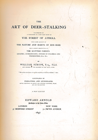 The Art of Deer Stalking Illustrated by A narrative of A Few Days' Sport in the Forest of Atholl with Some Account of the Nature and Habits of Red-Deer