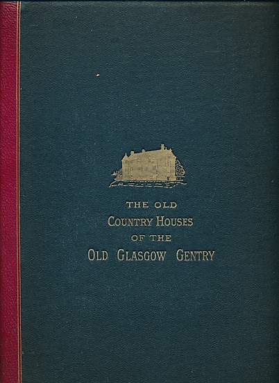 The Old Country Houses of the Old Glasgow Gentry.