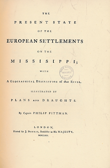 The Present State of the European Settlements on the Mississippi with a Geographical Description of the River Illustrated by Plans and Draughts. Facsimile of the 1770 edition.