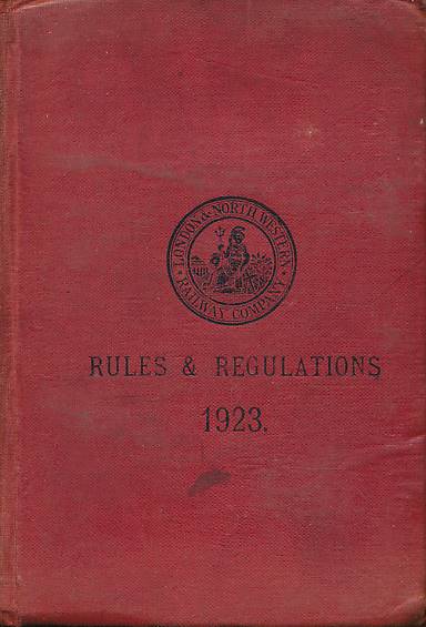 WATSON, ARTHUR [ED.] - Rules and Regulations for the Guidance of the Officers and Men in the Service of the London & North Western Railway Company, from 1st January, 1923. Approved by the Board of Directors on the 22nd December, 1922