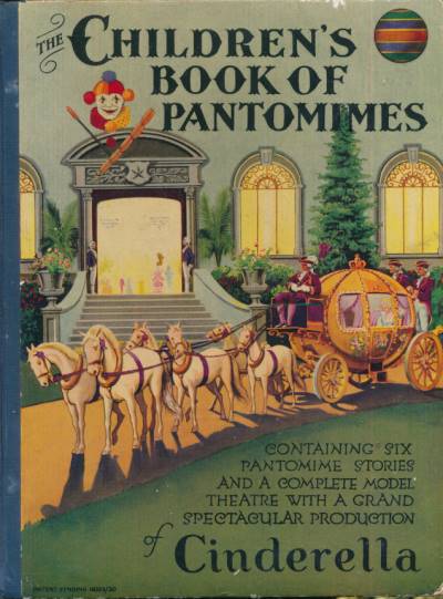 The Children's Book of Pantomimes containing Six Pantomime Stories and a Complete Model theatre with a Grand Spectacular Production of Cinderella