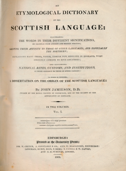 An Etymological Dictionary of the Scottish Language: illustrating the words in their different significations, by examples from ancient and modern writers; shewing their affinity to those of other languages ... 4 volumes bound as 2.