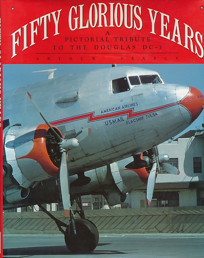 Fifty Glorious Years: A Pictorial Tribute to the Douglas DC-3 1935-1985.