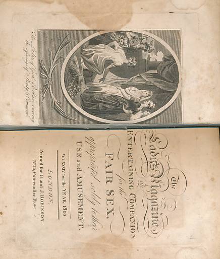 The Lady's Magazine or Entertaining Companion for the Fair Sex, Appropriated Solely to their Use and Amusement. Vol XXXIV for the Year 1803.