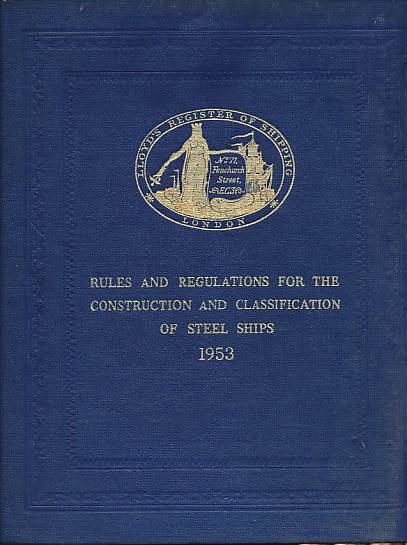 Lloyd's Register of Shipping. Rules and Regulations for the Construction and Classification of Steel Ships 1953.