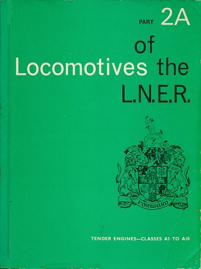 Locomotives of the L.N.E.R. [London & North Eastern Railway]. Part 2A: Tender Engines - Classes A1 to A10.